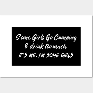 Some Girls Go Camping And Drink Too Much It's Me I'm Some Girls Posters and Art